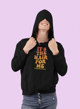 Load image into Gallery viewer, It's The Hair For Me Hoodie