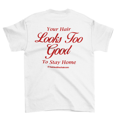Your Hair Looks Too Good To Stay Home T-Shirt