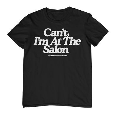 Can’t, I’m At The Salon T-Shirt