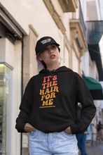 Load image into Gallery viewer, It's The Hair For Me Hoodie