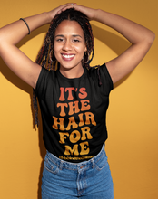 Load image into Gallery viewer, It's The Hair For Me T-Shirt