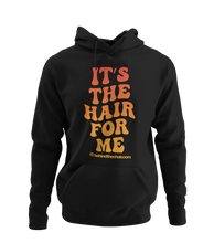 Load image into Gallery viewer, It's The Hair For Me Hoodie