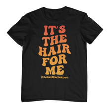 Load image into Gallery viewer, It&#39;s The Hair For Me T-Shirt