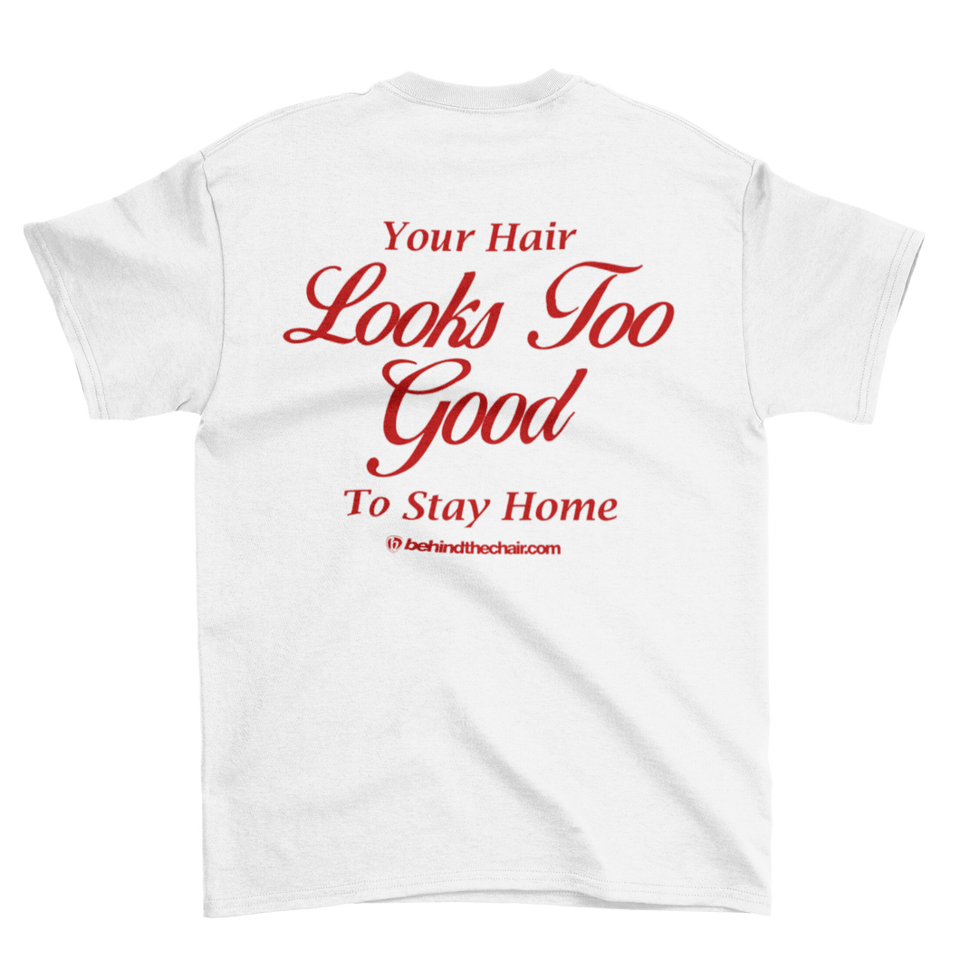 Your Hair Looks Too Good To Stay Home T-Shirt