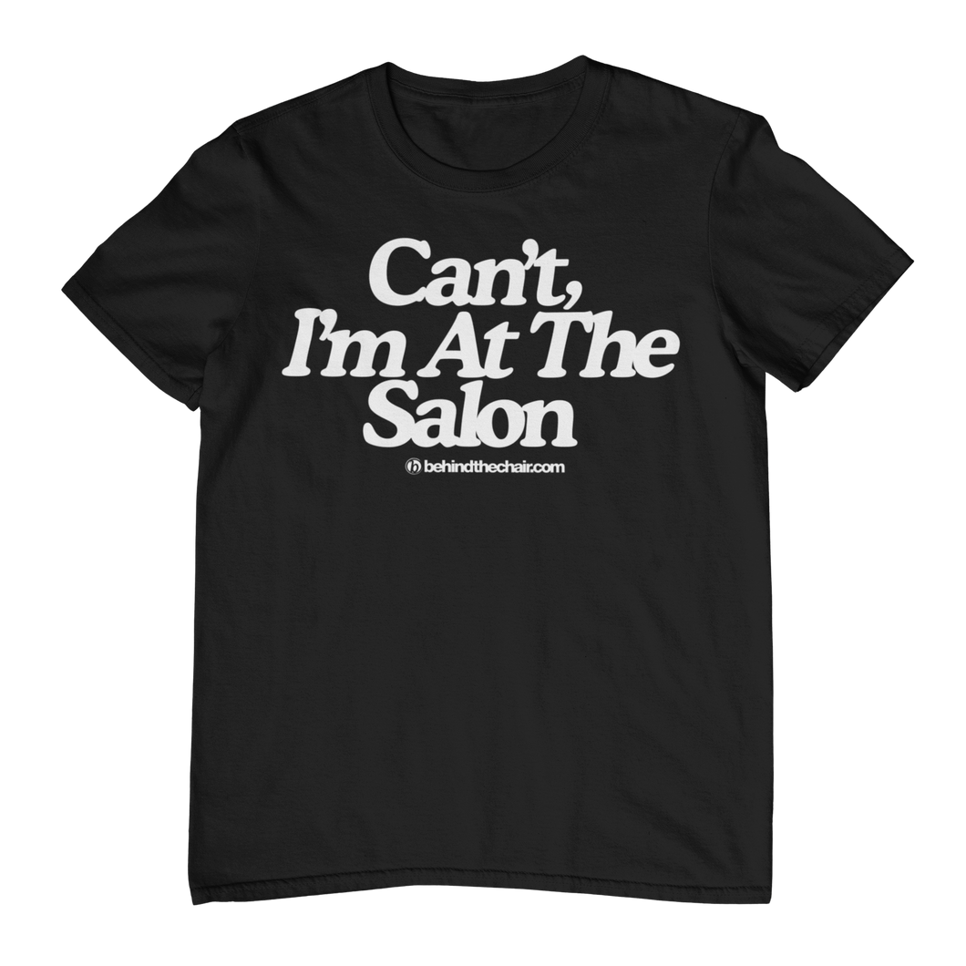 Can’t, I’m At The Salon T-Shirt