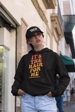 Load image into Gallery viewer, &quot;It&#39;s The Hair For Me&quot; Hoodie