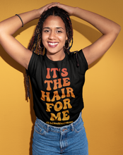 Load image into Gallery viewer, &quot;It&#39;s The Hair For Me&quot; T-Shirt