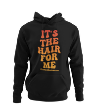 Load image into Gallery viewer, It&#39;s The Hair For Me Hoodie
