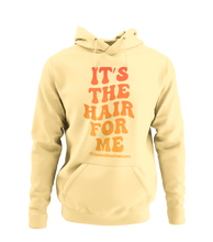 Load image into Gallery viewer, It&#39;s The Hair For Me Hoodie