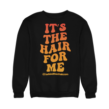 Load image into Gallery viewer, &quot;It&#39;s The Hair For Me&quot; Sweatshirt