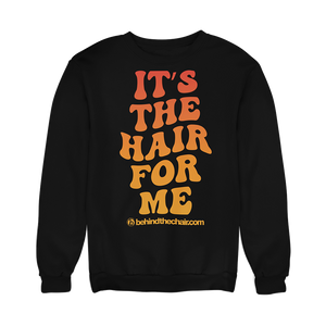 "It's The Hair For Me" Sweatshirt