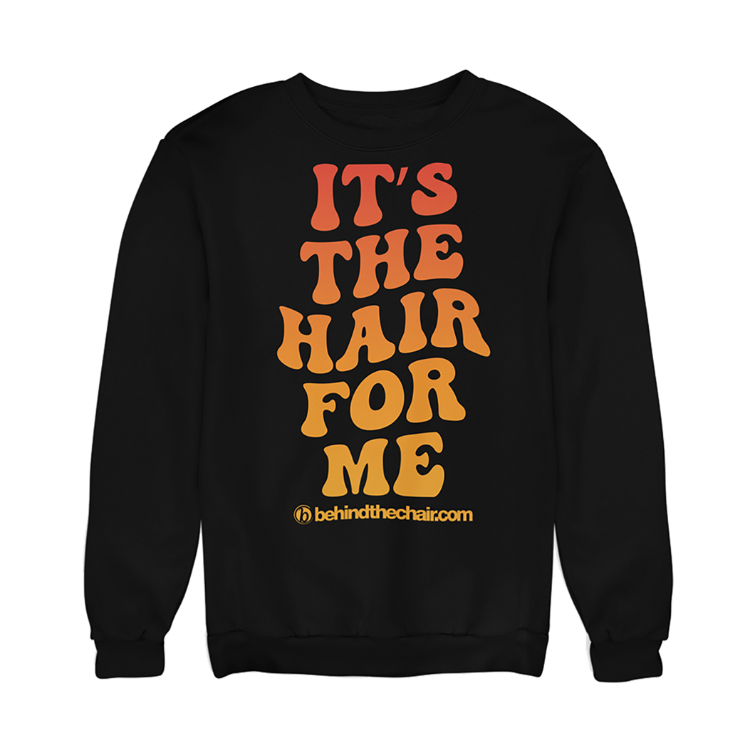 It's The Hair For Me Sweatshirt