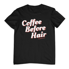 Load image into Gallery viewer, Coffee Before Hair T-Shirt