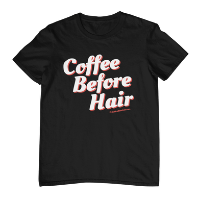 Coffee Before Hair T-Shirt