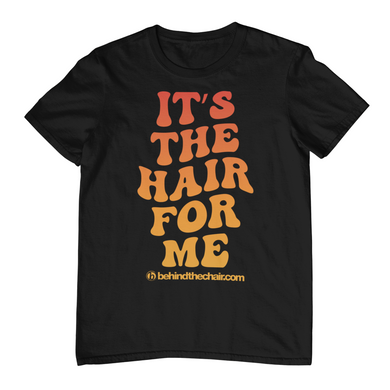 It's The Hair For Me T-Shirt